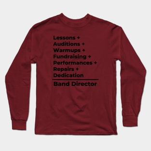 Band Director Equation - black text Long Sleeve T-Shirt